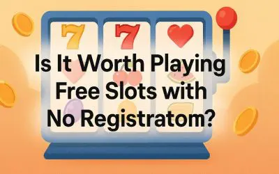 Is It Worth Playing Free Slots with No Registration?